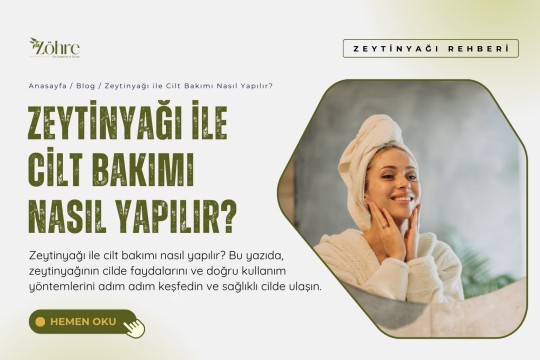 Zeytinyağı ile Cilt Bakımı Nasıl Yapılır?